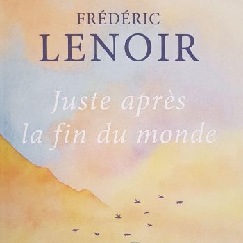 Résumé Juste après la fin du monde de Frédéric Lenoir