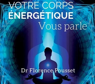 Résumé Votre corps énergétique vous parle du Dr Florence Pousset