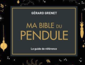Résumé Ma Bible du Pendule de Gérard Grenet